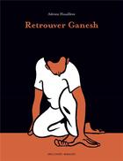 Couverture du livre « Retrouver Ganesh » de Adrien Houillere aux éditions Delcourt