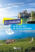 Couverture du livre « EN BALADE : au fil des lacs de Suisse romande » de Alexandre Bardet aux éditions L'harmattan