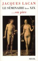 Couverture du livre « Le séminaire Tome 19 ; ...ou pire » de Jacques Lacan aux éditions Seuil