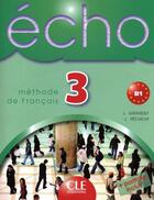 Couverture du livre « Echo niveau 3 b1 eleve + portfolio methode de francais » de Girardet/Pecheur aux éditions Cle International