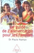 Couverture du livre « Le guide de l'alimentation pour les familles » de Paule Nathan aux éditions Odile Jacob
