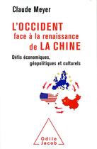 Couverture du livre « L'occident face à la renaissance de la Chine ; défis économiques, géopolitiques et culturels » de Claude Meyer aux éditions Odile Jacob