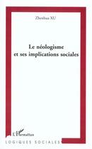 Couverture du livre « Le neologisme et ses implications sociales » de Zhenhua Xu aux éditions L'harmattan