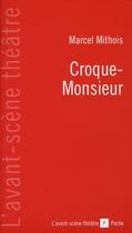Couverture du livre « Croque-monsieur » de Marcel Mithois aux éditions Avant-scene Theatre