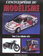 Couverture du livre « L'encyclopédie du modélisme t.5 ; les véhicules civils » de  aux éditions Histoire Et Collections