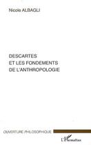 Couverture du livre « Descartes et les fondements de l'anthropologie » de Nicole Albagli aux éditions L'harmattan