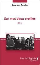 Couverture du livre « Sur mes deux oreilles » de Jacques Bardin aux éditions L'harmattan