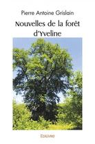 Couverture du livre « Nouvelles de la foret d'yveline » de Grislain P A. aux éditions Edilivre