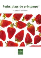Couverture du livre « Petits plats de printemps » de Catherine Schiellein aux éditions La Plage