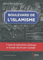 Couverture du livre « Boulevard de l'islamisme ; de l'échec de l'intégration à la désintégration de la démocratie » de Mireille Vallette aux éditions Xenia