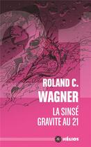 Couverture du livre « La sinsé gravite au 21 » de Roland C. Wagner aux éditions Actusf