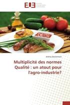 Couverture du livre « Multiplicite des normes qualite : un atout pour l'agro-industrie? » de Destremont Jeremy aux éditions Editions Universitaires Europeennes