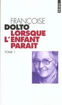 Couverture du livre « Lorsque L'Enfant Parait » de Francoise Dolto aux éditions Points