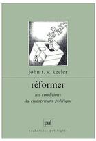 Couverture du livre « Réformer les conditions du changement politique » de Keeler J.T.S aux éditions Puf