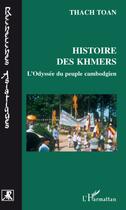 Couverture du livre « Histoire des khmers ; l'odyssée du peuple cambodgien » de Toan Thach aux éditions L'harmattan