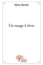 Couverture du livre « Un nuage a rever - la quete de soi » de Remy Berriot aux éditions Edilivre