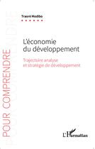 Couverture du livre « L'économie du développement ; trajectoire, analyse et stratégie de développement » de Traore Modibo aux éditions L'harmattan