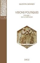 Couverture du livre « Visions politiques Tome 1 : sur la méthode » de Quentin Skinner aux éditions Droz