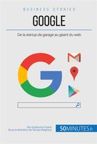 Couverture du livre « Google ; de la startup de garage au geant du web » de Guillaume Fastre aux éditions 50minutes.fr