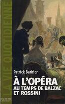 Couverture du livre « À l'Opéra au temps de Balzac et Rossini » de Patrick Barbier aux éditions Hachette Litteratures