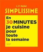 Couverture du livre « Simplissime ; en 30 minutes, je cuisine pour toute la semaine » de Jean-Francois Mallet aux éditions Hachette Pratique