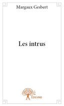 Couverture du livre « Les intrus » de Gesbert Margaux aux éditions Edilivre