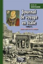 Couverture du livre « Journal de voyage en Italie Tome 1 » de Michel De Montaigne et Arthur Armaingaud aux éditions Editions Des Regionalismes