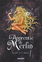 Couverture du livre « L'apprentie de Merlin t.3 ; la fée et le bâton » de Fabien Clavel aux éditions Mango
