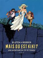 Couverture du livre « Tif et Tondu : mais où est Kiki ? » de Blutch et Robber aux éditions Dupuis