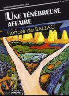 Couverture du livre « Une ténébreuse affaire » de Honoré De Balzac aux éditions Les Editions De Londres