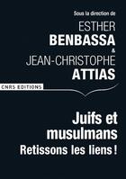 Couverture du livre « Juifs et musulmans ; retissons les liens ! » de Jean-Christophe Attias et Esther Benbassa aux éditions Cnrs Editions