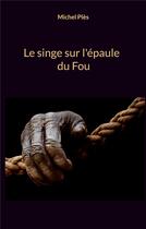 Couverture du livre « Le singe sur l'épaule du Fou » de Michel Ples aux éditions Books On Demand