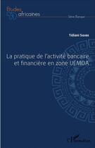 Couverture du livre « La pratique de l'activité bancaire et financière en zone UEMOA » de Tidiani Sidibe aux éditions L'harmattan