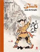 Couverture du livre « Shaolin, pays de Kungfu » de Pierre Cornuel aux éditions Hongfei