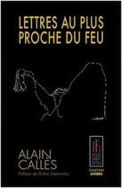 Couverture du livre « Lettres au plus proche du feu » de Alain Calles aux éditions Jacques Flament