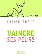 Couverture du livre « Vaincre ses peurs » de Auger Lucien aux éditions De L'homme