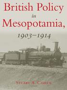 Couverture du livre « British policy in Mesopotamia, 1903-1914 » de Stuart Cohen aux éditions Garnet Publishing Uk Ltd