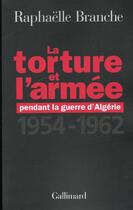 Couverture du livre « La torture et l'armée pendant la guerre d'Algérie : (1954-1962) » de Raphaelle Branche aux éditions Gallimard