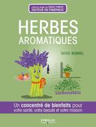 Couverture du livre « Herbes aromatiques ; un concentré de bienfaits pour votre santé, votre beauté et votre maison » de Marie Borrel aux éditions Eyrolles