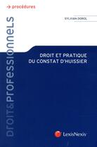 Couverture du livre « Droit et pratique du constat d'huissier » de Sylvain Dorol aux éditions Lexisnexis