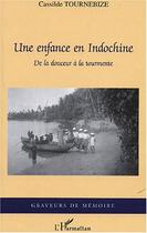 Couverture du livre « Une enfance en Indochine ; de la douceur à la tourmente » de Cassilde Tournebize aux éditions L'harmattan