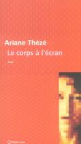 Couverture du livre « Le corps a l ecran » de Ariane Theze aux éditions Pleine Lune