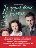 Couverture du livre « Je vous écris de France ; lettres inédites à la BBC, 1940-1944 » de Aurelie Luneau aux éditions L'iconoclaste