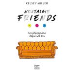Couverture du livre « Nostalgie friends - un phenomene depuis 25 ans » de Kelsey Miller aux éditions Harpercollins