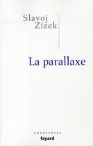 Couverture du livre « La parallaxe » de Slavoj Zizek aux éditions Fayard