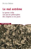 Couverture du livre « Le mal extrême ; la guerre civile vue par les philosophes » de Nicolas Dubos aux éditions Cnrs