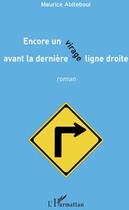 Couverture du livre « Encore un virage avant la dernière ligne droite » de Maurice Abiteboul aux éditions L'harmattan