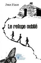 Couverture du livre « Le refuge oublie » de Plaze Jean aux éditions Edilivre