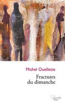 Couverture du livre « Fractures du dimanche » de Ouellette Michel aux éditions Editions Prise De Parole