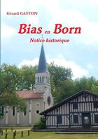 Couverture du livre « Bias en Born ; notice historique » de Gerard Gaston aux éditions Lulu